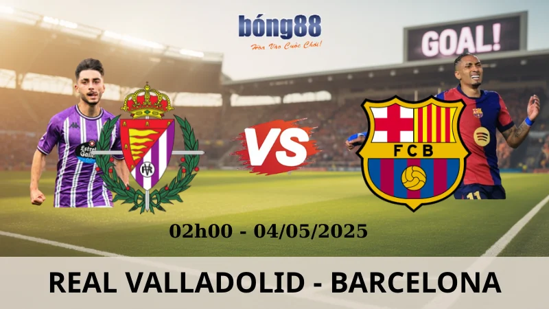 Soi Kèo Nhà Cái La Liga - Real Valladolid vs Barcelona 04/05/2025