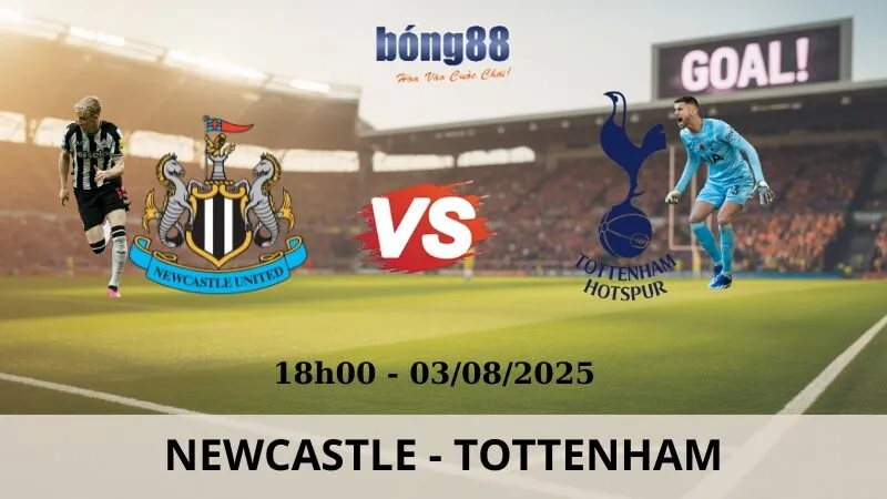 Nhận Định Bóng Đá - Newcastle vs Tottenham 03/08/2025